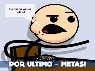 Ela nunca vai ser
     batida!




                    –
 