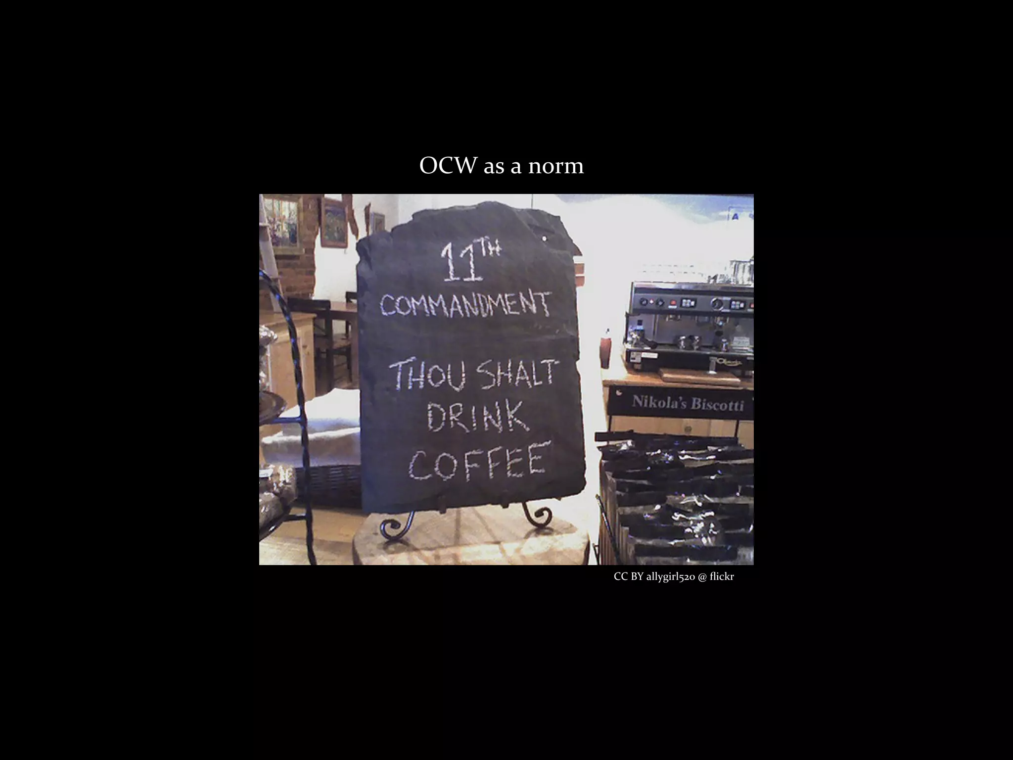 OCW	
  as	
  a	
  norm




                         CC	
  BY	
  allygirl520	
  @	
  ﬂickr
 