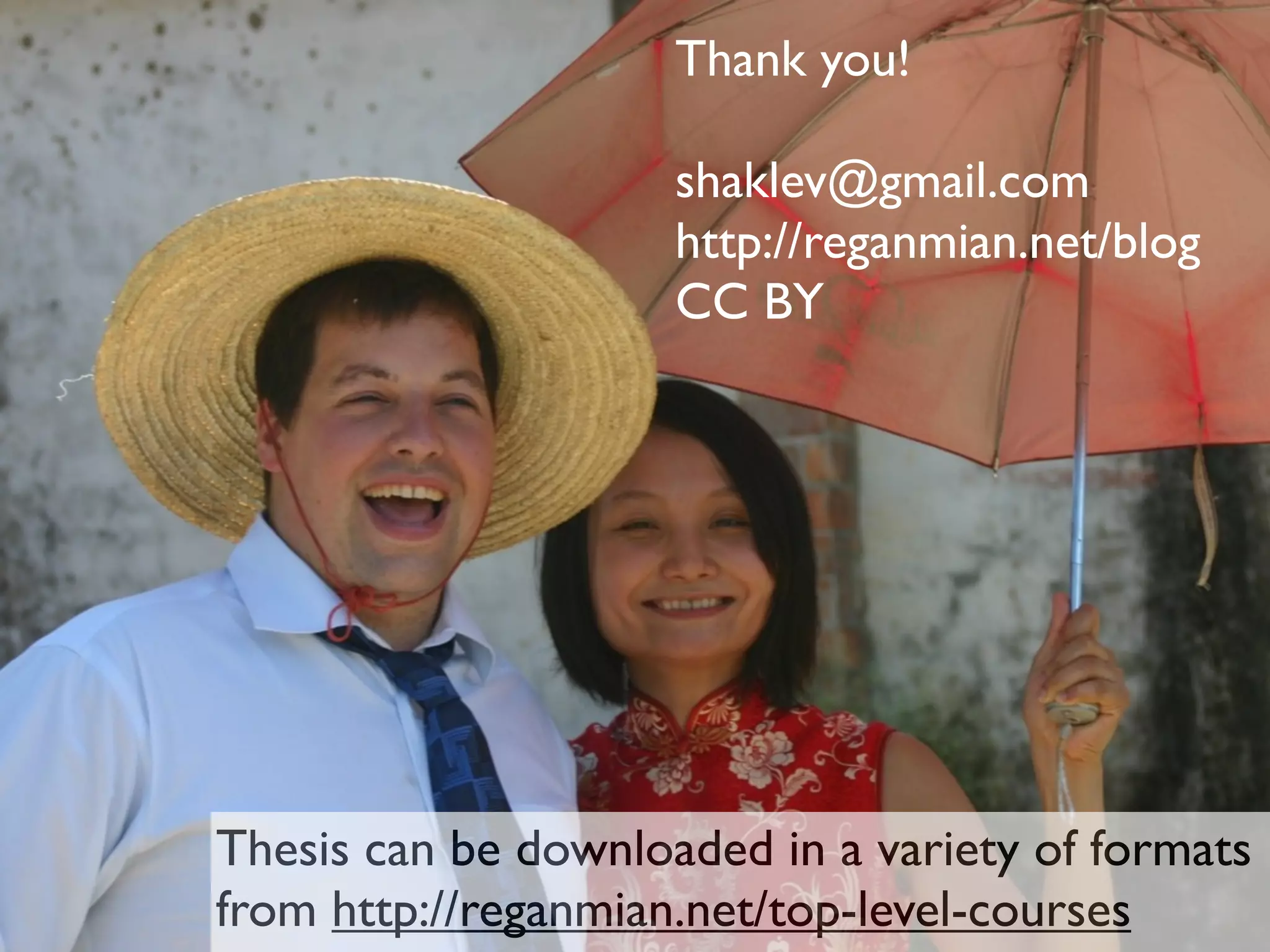 Thank you!

                     shaklev@gmail.com
                     http://reganmian.net/blog
                     CC BY




Thesis can be downloaded in a variety of formats
from http://reganmian.net/top-level-courses
 