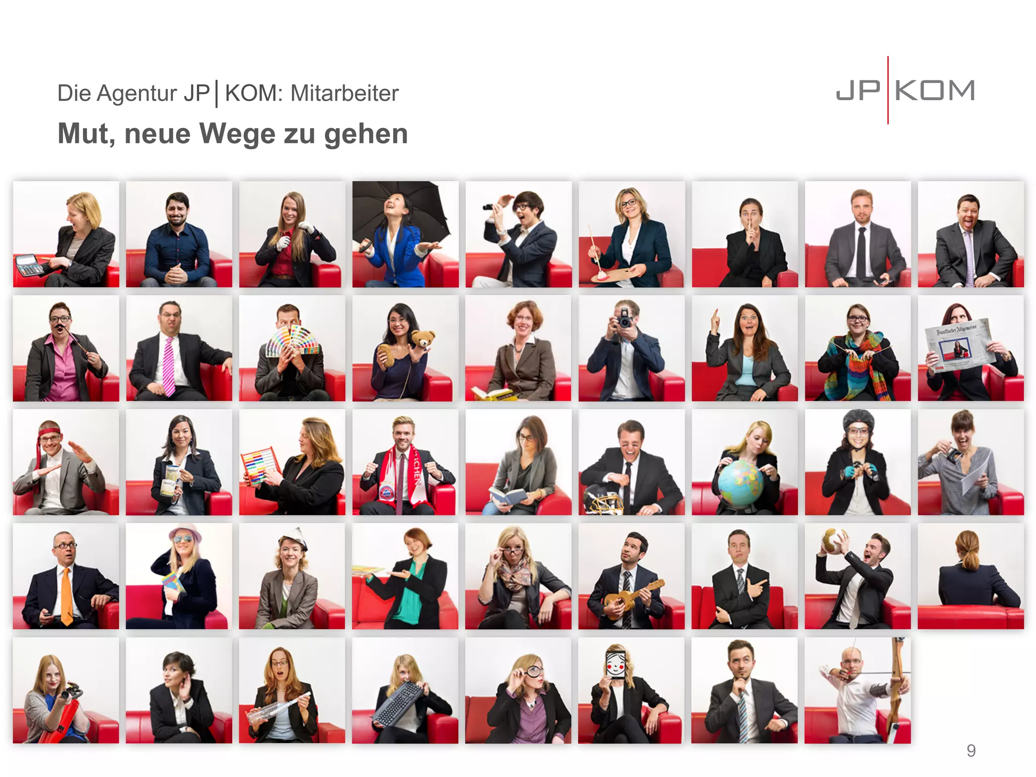 Die Agentur JP│KOM: Mitarbeiter
Mut, neue Wege zu gehen
9
 