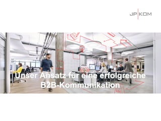 Unser Ansatz für eine erfolgreiche
B2B-Kommunikation
 
