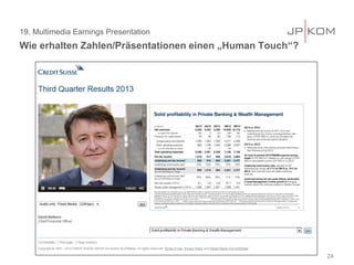 19. Multimedia Earnings Presentation
Wie erhalten Zahlen/Präsentationen einen „Human Touch“?
24
 