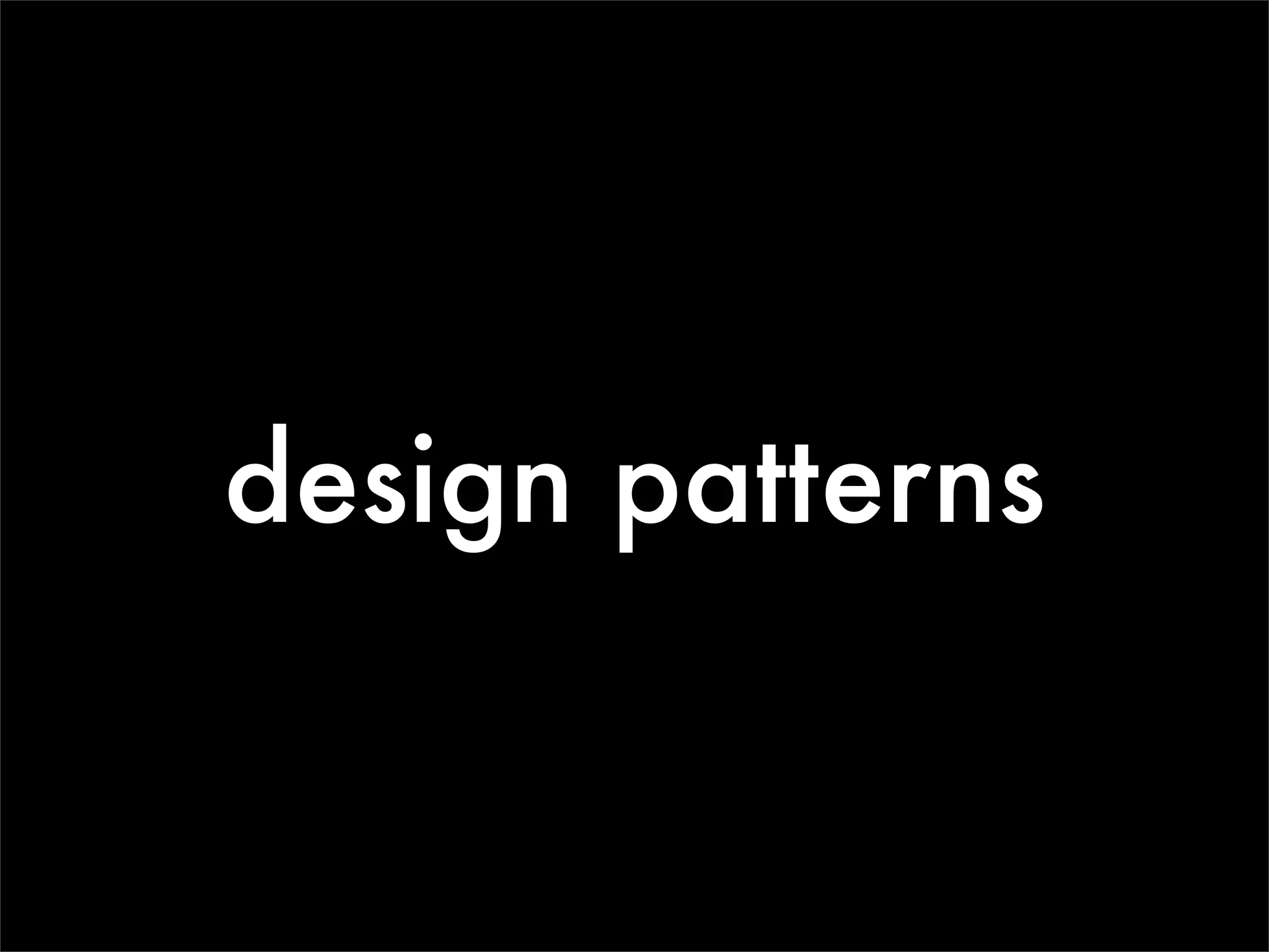 design patterns
 