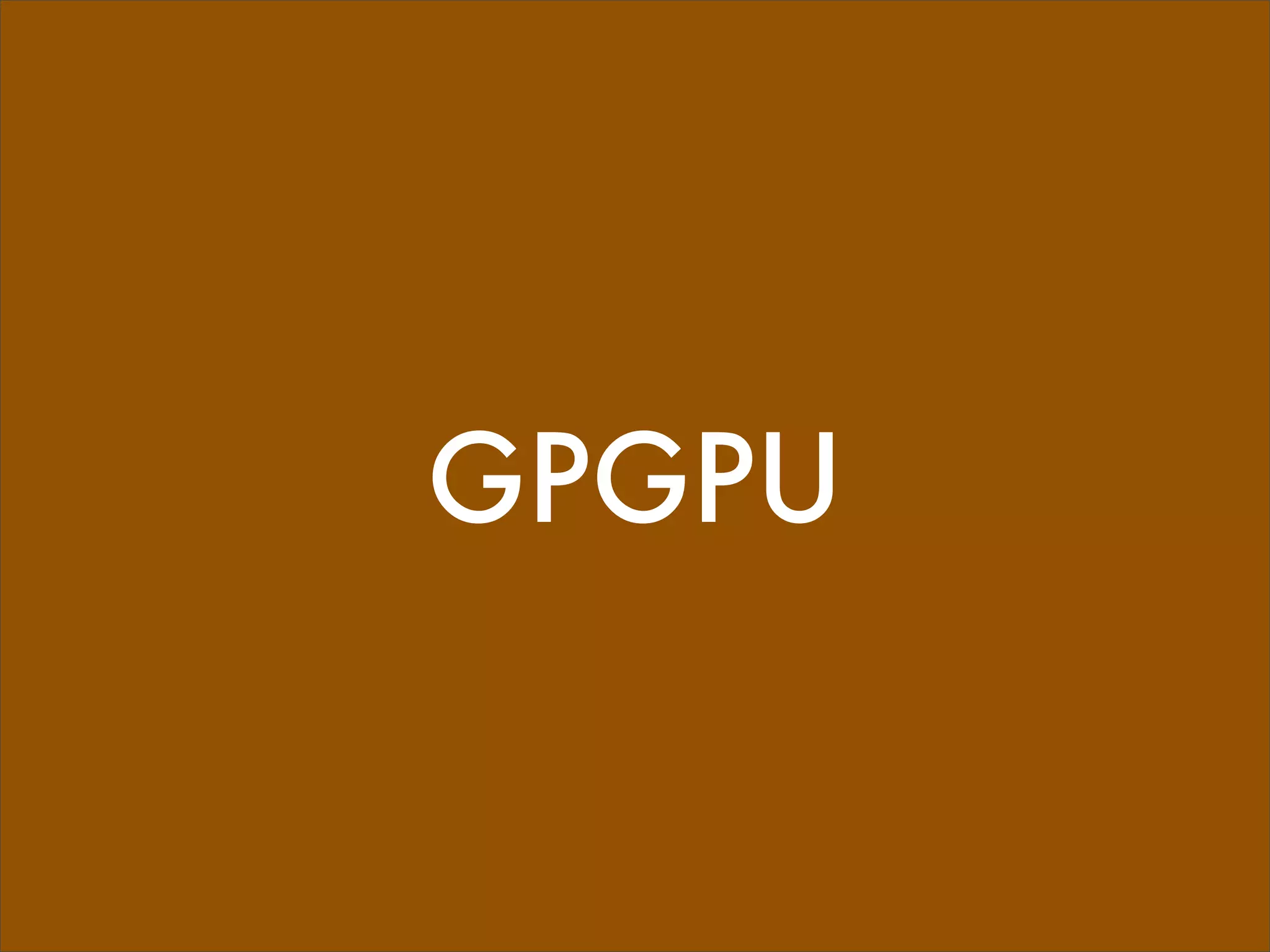 GPGPU
 