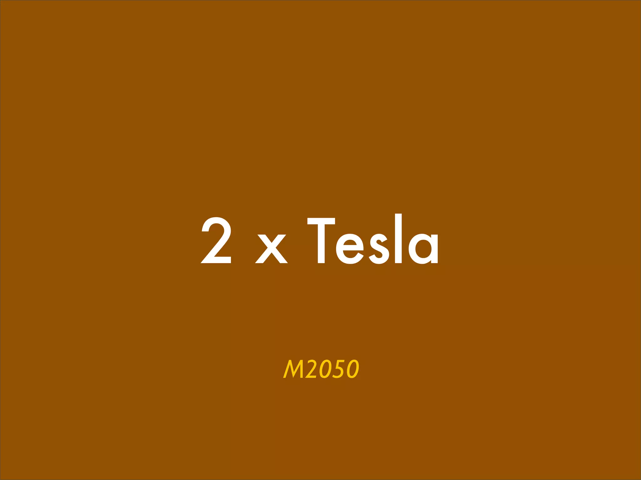2 x Tesla
   M2050
 