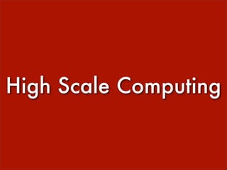 High Scale Computing
 