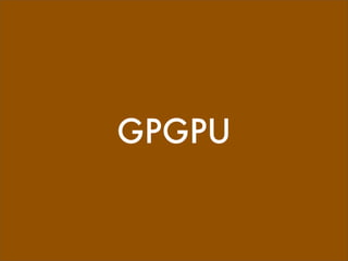GPGPU
 