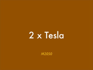 2 x Tesla
   M2050
 