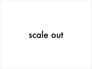 scale out
 
