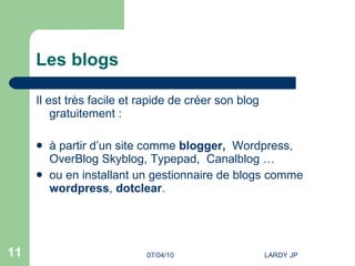 Les blogs Il est très facile et rapide de créer son blog gratuitement : à partir d’un site comme  blogger,  Wordpress, OverBlog Skyblog, Typepad,  Canalblog … ou en installant un gestionnaire de blogs comme  wordpress ,  dotclear . 