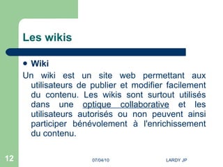 Les wikis Wiki Un wiki est un site web permettant aux utilisateurs de publier et modifier facilement du contenu. Les wikis sont surtout utilisés dans une  optique collaborative  et les utilisateurs autorisés ou non peuvent ainsi participer bénévolement à l'enrichissement du contenu.  