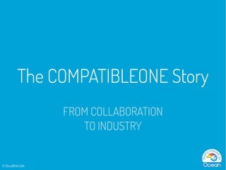 OW2con'14 - The CompatibleOne Story: from collaboration to industry