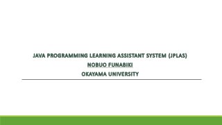 JAVA PROGRAMMING LEARNING ASSISTANT SYSTEM (JPLAS)
NOBUO FUNABIKI
OKAYAMA UNIVERSITY
 