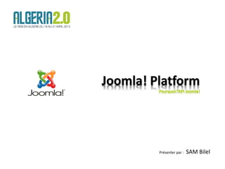 Joomla! Platform
                                 Pourquoi l’API Joomla!




                                 Présenter par :   SAM Bilel
18/04/2012   Joomla! Day Alger                             1
 