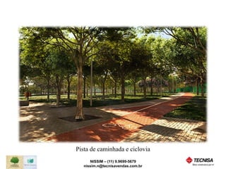 Pista de caminhada e ciclovia 
NISSIM – (11) 9.9699-5679 
nissim.n@tecnisavendas.com.br 
 