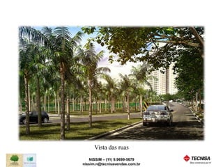 Vista das ruas 
NISSIM – (11) 9.9699-5679 
nissim.n@tecnisavendas.com.br 
 