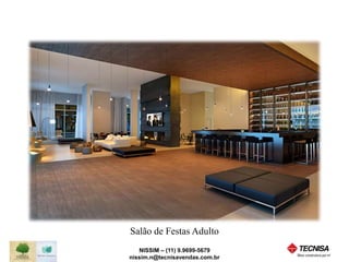 Salão de Festas Adulto 
NISSIM – (11) 9.9699-5679 
nissim.n@tecnisavendas.com.br 
 