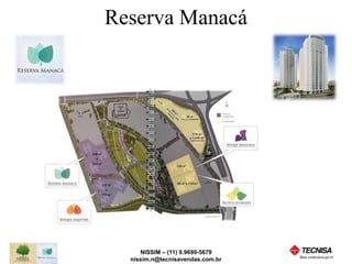 Reserva Manacá 
NISSIM – (11) 9.9699-5679 
nissim.n@tecnisavendas.com.br 
 