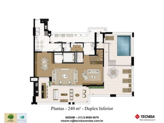 Plantas - 240 m² - Duplex Inferior 
NISSIM – (11) 9.9699-5679 
nissim.n@tecnisavendas.com.br 
 