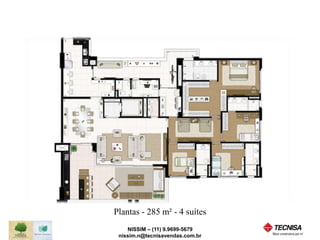 Plantas - 285 m² - 4 suítes 
NISSIM – (11) 9.9699-5679 
nissim.n@tecnisavendas.com.br 
 