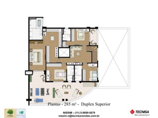Plantas - 285 m² - Duplex Superior 
NISSIM – (11) 9.9699-5679 
nissim.n@tecnisavendas.com.br 
 