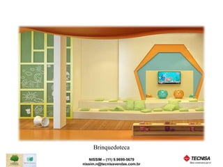 Brinquedoteca 
NISSIM – (11) 9.9699-5679 
nissim.n@tecnisavendas.com.br 
 