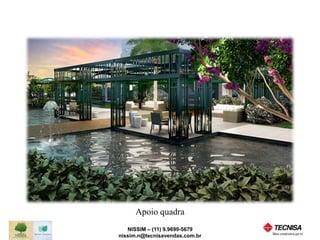 Apoio quadra 
NISSIM – (11) 9.9699-5679 
nissim.n@tecnisavendas.com.br 
 