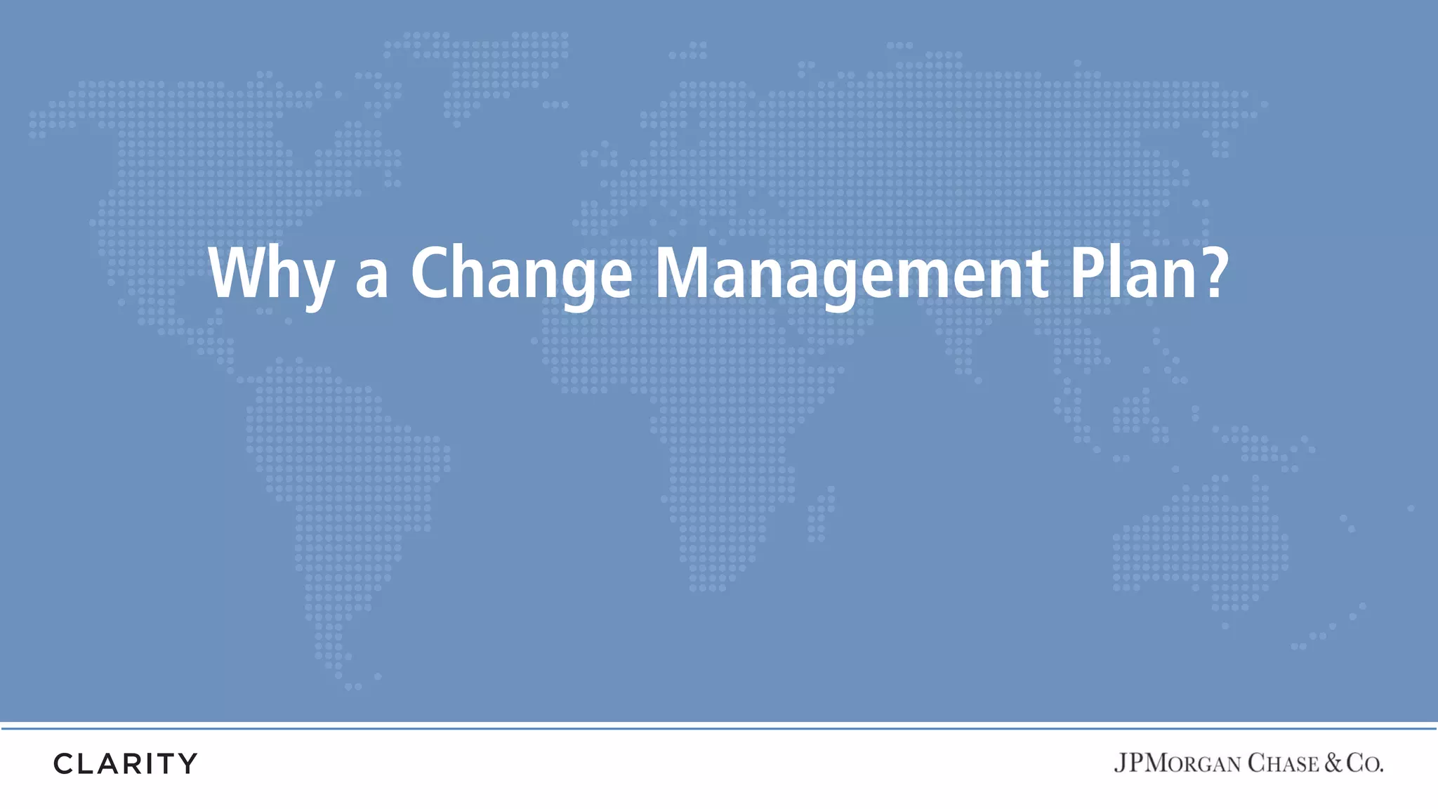 Why a Change Management Plan?
 