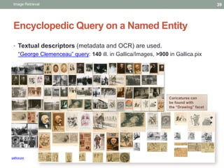 Encyclopedic Query on a Named Entity
• Textual descriptors (metadata and OCR) are used.
“George Clemenceau” query: 140 ill...