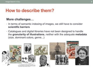 More challenges…
• In terms of semantic indexing of images, we still have to consider
scientific barriers
• Catalogues and...