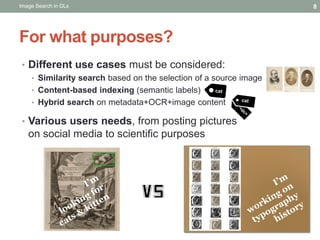 For what purposes?
• Different use cases must be considered:
• Similarity search based on the selection of a source image
...