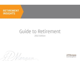 RETIREMENT
INSIGHTS




             Guide to Retirement
                   2012 Edition
 