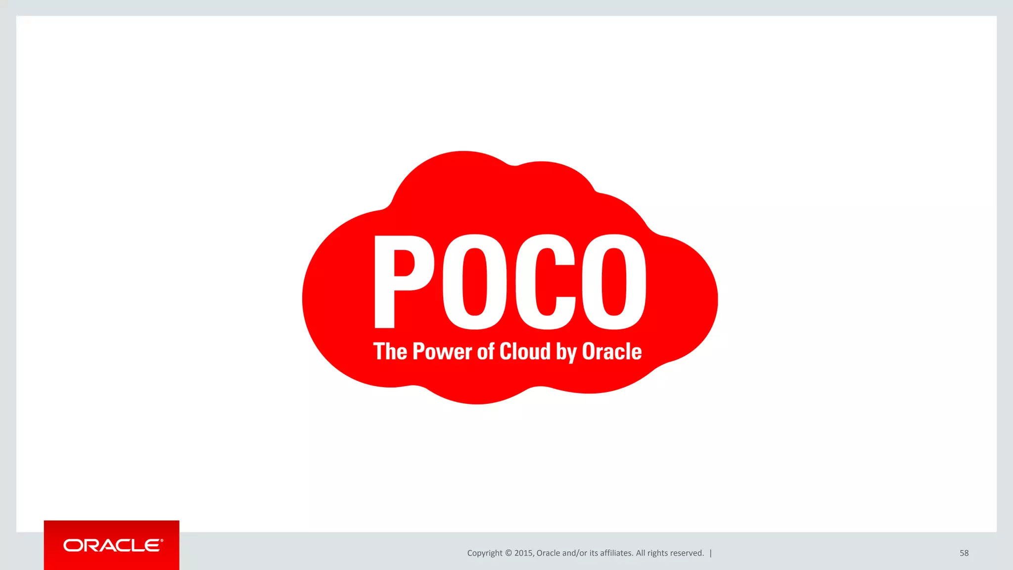 Copyright © 2015, Oracle and/or its affiliates. All rights reserved. | 58
 