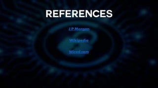 J.P.Morgan
Wikipedia
Wired.com
 