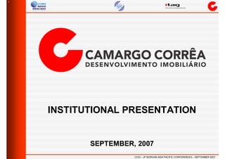 1




    INSTITUTIONAL PRESENTATION


           SEPTEMBER, 2007
                     CCDI – JP MORGAN ASIA PACIFIC CONFERENCES – SEPTEMBER 2007
 