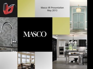 Masco IR Presentation
May 2013
 