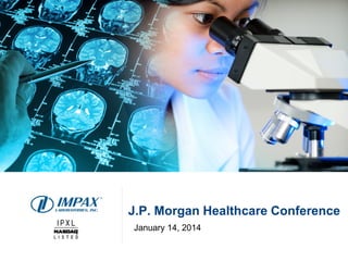J.P. Morgan Healthcare Conference
January 14, 2014

 