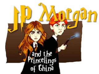 J.P. Morgan and the Princelings of China
 