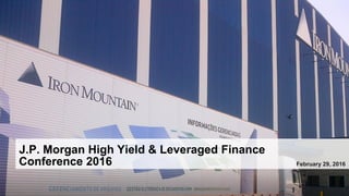 J.P. Morgan High Yield & Leveraged Finance
Conference 2016 February 29, 2016
 