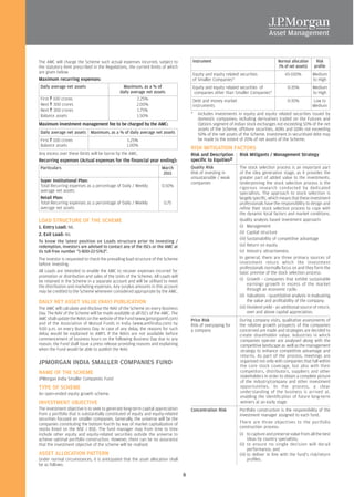 The AMC will charge the Scheme such actual expenses incurred, subject to              Instrument                                      Normal allocation      Risk
the statutory limit prescribed in the Regulations, the current limits of which                                                        (% of net assets)     profile
are given below:                                                                      Equity and equity related securities                 65-100%         Medium
Maximum recurring expenses:                                                           of Smaller Companies*                                                to High
Daily average net assets                        Maximum, as a % of                    Equity and equity related securities of               0-35%          Medium
                                              daily average net assets                 companies other than Smaller Companies*                             to High
First R 100 crores                                     2.25%                          Debt and money market                                 0-35%          Low to
Next R 300 crores                                      2.00%                          instruments                                                          Medium
Next R 300 crores                                      1.75%
Balance assets                                         1.50%                          *   Includes investments in equity and equity related securities issued by
                                                                                          domestic companies; including derivatives traded on the Futures and
Maximum investment management fee to be charged by the AMC:                               Options segment of Indian stock exchanges not exceeding 50% of the net
                                                                                          assets of the Scheme, offshore securities, ADRs and GDRs not exceeding
Daily average net assets Maximum, as a % of daily average net assets                      50% of the net assets of the Scheme. Investment in securitised debt may
First R 100 crores                                1.25%                                   be made to the extent of 20% of net assets of the Scheme.
Balance assets                                    1.00%
                                                                                      RISK MITIGATION FACTORS
Any excess over these limits will be borne by the AMC.                                Risk and Description      Risk Mitigants / Management Strategy
Recurring expenses (Actual expenses for the financial year ending):                   specific to Equities#
Particulars                                                          March            Quality Risk              The stock selection process is an important part
                                                                     2011             Risk of investing in      of the idea generation stage, as it provides the
                                                                                      unsustainable / weak      greater part of added value to the investments.
Super Institutional Plan:                                                             companies                 Underpinning the stock selection process is the
Total Recurring expenses as a percentage of Daily / Weekly           0.50%                                      rigorous research conducted by dedicated
average net assets                                                                                              specialists. The approach to stock selection is
Retail Plan:                                                                                                    largely specific, which means that these investment
Total Recurring expenses as a percentage of Daily / Weekly             0.75                                     professionals have the responsibility to design and
average net assets                                                                                              refine their stock selection process to cope with
                                                                                                                the dynamic local factors and market conditions.
LOAD STRUCTURE OF THE SCHEME                                                                                    Quality analysis based investment approach:
1. Entry Load: NIL                                                                                              (i) Management
2. Exit Load: NIL                                                                                               (ii) Capital structure
                                                                                                                (iii) Sustainability of competitive advantage
To know the latest position on Loads structure prior to investing /
redemption, investors are advised to contact any of the ISCs or the AMC at                                      (iv) Return on equity
its toll-free number "1-800-22-5763".                                                                           (v) Industry attractiveness
The investor is requested to check the prevailing load structure of the Scheme                                  In general, there are three primary sources of
before investing.                                                                                               investment return which the investment
                                                                                                                professionals normally focus on and they form the
All Loads are intended to enable the AMC to recover expenses incurred for                                       basic premise of the stock selection process:
promotion or distribution and sales of the Units of the Scheme. All Loads will
be retained in the Scheme in a separate account and will be utilised to meet                                    (i) Growth - companies that exhibit sustainable
the distribution and marketing expenses. Any surplus amounts in this account                                          earnings growth in excess of the market
may be credited to the Scheme whenever considered appropriate by the AMC.                                             through an economic cycle;
                                                                                                                (ii) Valuations - quantitative analysis in evaluating
DAILY NET ASSET VALUE (NAV) PUBLICATION                                                                               the value and profitability of the company;
The AMC will calculate and disclose the NAV of the Scheme on every Business                                     (iii) Dividend yield - an additional source of return,
Day. The NAV of the Scheme will be made available at all ISCs of the AMC. The                                         over and above capital appreciation.
AMC shall update the NAVs on the website of the Fund (www.jpmorganmf.com)             Price Risk                During company visits, qualitative assessments of
and of the Association of Mutual Funds in India (www.amfiindia.com) by                Risk of overpaying for    the relative growth prospects of the companies
9.00 p.m. on every Business Day. In case of any delay, the reasons for such           a company                 concerned are made and strategies are decided to
delay would be explained to AMFI. If the NAVs are not available before                                          create shareholder value. Industries in which
commencement of business hours on the following Business Day due to any                                         companies operate are analysed along with the
reason, the Fund shall issue a press release providing reasons and explaining                                   competitive landscape as well as the management
when the Fund would be able to publish the NAV.                                                                 strategy to enhance competitive advantage and
                                                                                                                returns. As part of the process, meetings are
JPMORGAN INDIA SMALLER COMPANIES FUND                                                                           organised not only with companies that fall within
                                                                                                                the core stock coverage, but also with their
NAME OF THE SCHEME                                                                                              competitors, distributors, suppliers and other
                                                                                                                stakeholders in order to obtain a complete picture
JPMorgan India Smaller Companies Fund
                                                                                                                of the industry/company and other investment
TYPE OF SCHEME                                                                                                  opportunities. In the process, a clear
An open-ended equity growth scheme.                                                                             understanding of the business is arrived at,
                                                                                                                enabling the identification of future long-term
INVESTMENT OBJECTIVE                                                                                            winners at an early stage.
The investment objective is to seek to generate long-term capital appreciation        Concentration Risk        Portfolio construction is the responsibility of the
from a portfolio that is substantially constituted of equity and equity-related                                 investment manager assigned to each fund.
securities focused on smaller companies. Generally, the universe will be the
companies constituting the bottom fourth by way of market capitalization of                                     There are three objectives to the portfolio
stocks listed on the NSE / BSE. The fund manager may from time to time                                          construction process:
include other equity and equity-related securities outside the universe to                                      (i) to capture and preserve value from all the best
achieve optimal portfolio construction. However, there can be no assurance                                            ideas by country specialists;
that the investment objective of the scheme will be realised.                                                   (ii) to ensure no single decision will derail
                                                                                                                      performance; and
ASSET ALLOCATION PATTERN                                                                                        (iii) to deliver in line with the fund's risk/return
Under normal circumstances, it is anticipated that the asset allocation shall                                         profiles.
be as follows:

                                                                                  8
 