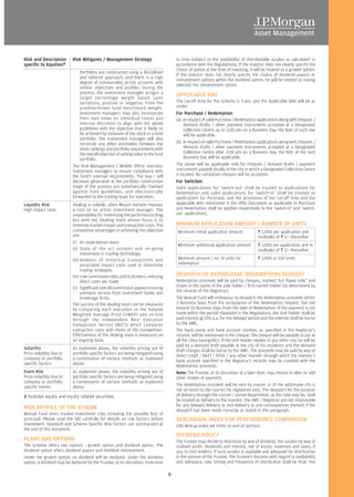 Risk and Description       Risk Mitigants / Management Strategy                        to time (subject to the availability of distributable surplus as calculated in
specific to Equities#                                                                  accordance with the Regulations). If the investor does not clearly specify the
                                                                                       choice of option at the time of investing, it will be treated as a growth option.
                               Portfolios are constructed using a disciplined
                                                                                       If the investor does not clearly specify the choice of dividend payout or
                               and tailored approach, and there is a high
                                                                                       reinvestment options within the dividend option, he will be treated as having
                               degree of commonality across accounts with
                                                                                       selected the reinvestment option.
                               similar objectives and profiles. During the
                               process, the investment manager assigns a               APPLICABLE NAV
                               target percentage weight based upon
                               variations, positive or negative, from the              The cut-off time for the Scheme is 3 pm, and the Applicable NAV will be as
                               predetermined fund benchmark weight.                    under:
                               Investment managers may also incorporate                For Purchase / Redemption
                               their own views on individual stocks and                (a) In respect of valid Purchase / Redemption applications along with cheques /
                               exercise discretion to align with the above                  demand drafts / other payment instruments accepted at a Designated
                               guidelines with the objective that is likely to              Collection Centre up to 3.00 pm on a Business Day, the NAV of such day
                               be achieved by inclusion of the stock in a fund              will be applicable.
                               portfolio. The investment manager will also
                               reconcile any other anomalies between the               (b) In respect of valid Purchase / Redemption applications along with cheques /
                               stock rankings and portfolio requirements with               demand drafts / other payment instruments accepted at a Designated
                               the overall objective of adding value to the fund            Collection Centre after 3.00 pm on a Business Day, the NAV of the next
                               portfolio.                                                   Business Day will be applicable.
                           The Risk Management / Middle Office oversees                The above will be applicable only for cheques / demand drafts / payment
                           investment managers to ensure compliance with               instruments payable locally in the city in which a Designated Collection Centre
                           the fund's internal requirements. The buy / sell            is located. No outstation cheques will be accepted.
                           decisions generated at the portfolio construction           For Switches
                           stage of the process are automatically checked              Valid applications for 'switch-out' shall be treated as applications for
                           against fund guidelines, and electronically                 Redemption and valid applications for 'switch-in' shall be treated as
                           forwarded to the trading team for execution.                applications for Purchase, and the provisions of the cut-off time and the
Liquidity Risk             Dealing in volatile, often illiquid markets imposes         Applicable NAV mentioned in the Offer Document as applicable to Purchase
High impact costs          a cost on an active investment manager. The                 and Redemption shall be applied respectively to the 'switch-in' and 'switch-
                           responsibility for minimizing the performance drag          out' applications.
                           lies with the Dealing team whose focus is to
                           minimize market impact and transaction costs. The           MINIMUM APPLICATION AMOUNT / NUMBER OF UNITS
                           competitive advantages in achieving this objective           Minimum initial application amount              R 5,000 per application and
                           are:                                                                                                         multiples of R 1/- thereafter
                           (i) An experienced team.
                                                                                        Minimum additional application amount           R 1,000 per application and in
                           (ii) State of the art systems and on-going                                                                   multiples of R 1/- thereafter
                                 investment in trading technology.
                           (iii) Analysis of historical transactions and                Minimum amount / no. of units for               R 1,000 or 100 Units
                                 associated impact costs used to determine              redemption
                                 trading strategies.
                           (iv) Low commission rates paid to brokers, reducing         DESPATCH OF REPURCHASE (REDEMPTION) REQUEST
                                 direct costs per trade.                               Redemption proceeds will be paid by cheques, marked “A/c Payee only” and
                           (v) Significant overall commission payout ensuring          drawn in the name of the sole holder / first-named holder (as determined by
                                 premium service from investment banks and             the records of the Registrar).
                                 brokerage firms.                                      The Mutual Fund will endeavour to despatch the Redemption proceeds within
                           The success of the dealing team can be measured             3 Business Days from the acceptance of the Redemption request, but not
                           by comparing each execution to the Volume                   beyond 10 Business Days from the date of Redemption. If the payment is not
                           Weighted Average Price (VWAP) and on-line                   made within the period stipulated in the Regulations, the Unit Holder shall be
                           through the independent Best Execution                      paid interest @ 15% p.a. for the delayed period and the interest shall be borne
                           Comparison Service (BECS) which compares                    by the AMC.
                           transaction costs with those of the competition.            The bank name and bank account number, as specified in the Registrar’s
                           Effectiveness of the dealing team is measured on            records, will be mentioned in the cheque. The cheque will be payable at par at
                           an ongoing basis.                                           all the cities having ISCs. If the Unit Holder resides in any other city, he will be
                                                                                       paid by a demand draft payable at the city of his residence and the demand
Volatility                 As explained above, the volatility arising out of
                                                                                       draft charges shall be borne by the AMC. The proceeds may be paid by way of
Price volatility due to    portfolio specific factors are being mitigated using
                                                                                       direct credit / NEFT / RTGS / any other manner through which the investor’s
company or portfolio       a combination of various methods as explained
                                                                                       bank account specified in the Registrar’s records may be credited with the
specific factors           above.
                                                                                       Redemption proceeds.
Event Risk                 As explained above, the volatility arising out of           Note: The Trustee, at its discretion at a later date, may choose to alter or add
Price volatility due to    portfolio specific factors are being mitigated using        other modes of payment.
company or portfolio       a combination of various methods as explained
specific events            above.                                                      The Redemption proceeds will be sent by courier or (if the addressee city is
                                                                                       not serviced by the courier) by registered post. The despatch for the purpose
# Includes equity and equity related securities.                                       of delivery through the courier / postal department, as the case may be, shall
                                                                                       be treated as delivery to the investor. The AMC / Registrar are not responsible
                                                                                       for any delayed delivery or non-delivery or any consequences thereof, if the
RISK PROFILE OF THE SCHEME                                                             despatch has been made correctly as stated in this paragraph.
Mutual Fund Units involve investment risks including the possible loss of
principal. Please read the SID carefully for details on risk factors before            BENCHMARK INDEX FOR PERFORMANCE COMPARISON
investment. Standard and Scheme Specific Risk Factors are summarized at                CNX Midcap Index.## (refer to end of section)
the end of this document.
                                                                                       DIVIDEND POLICY
PLANS AND OPTIONS                                                                      The Trustee may decide to distribute by way of dividend, the surplus by way of
The Scheme offers two options - growth option and dividend option. The                 realised profit, dividends and interest, net of losses, expenses and taxes, if
dividend option offers dividend payout and dividend reinvestment.                      any, to Unit Holders, if such surplus is available and adequate for distribution
Under the growth option, no dividend will be declared. Under the dividend              in the opinion of the Trustee. The Trustee's decision with regard to availability
option, a dividend may be declared by the Trustee, at its discretion, from time        and adequacy, rate, timing and frequency of distribution shall be final. The

                                                                                   9
 