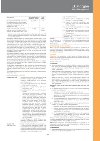 Instruments                                   Normal Allocation          Risk                                          (i) An experienced team.
                                               (% of Net Assets)         profile                                        (ii) State of the art systems and on-going
 Money market and *Debt instruments                 65 - 100%             Low                                                 investment in trading technology.
 including government securities with                                                                                   (iii) Analysis of historical transactions and
 maturity / average maturity / residual                                                                                       associated impact costs used to determine
 maturity / interest rate reset not                                                                                           trading strategies.
 greater than 1 year.                                                                                                   (iv) Low commission rates paid to brokers, reducing
 *Debt instruments with maturity /                   0 - 35%            Low to                                                direct costs per trade.
 average maturity / residual maturity /                                 Medium                                          (v) Significant overall commission payout ensuring
 interest rate reset greater than 1 year.                                                                                     premium service from investment banks and
                                                                                                                              brokerage firms.
* Debt Instruments include securitised debt. Securitised debt can be up to 50%
   of the net assets. Investment in Derivatives - Gross exposure up to 50% of the                                       Effectiveness of the dealing team is measured on
   net asset of the Scheme.                                                                                             an ongoing basis.
Floating rate debt instruments are debt instruments issued by Central / State               Volatility                  As explained above, the volatility arising out of
Governments, corporates, PSUs, etc. with interest rates that are reset periodically.        Price volatility due to     portfolio specific factors are being mitigated using
The periodicity of interest reset could be daily, monthly, quarterly, half yearly,          company or portfolio        a combination of various methods as explained
and annually or any other periodicity that may be mutually agreed between the               specific factors            above.
issuer and the Fund. The Scheme shall not invest in foreign securitised debt.
Money market instruments include commercial papers, commercial bills, treasury              RISK PROFILE OF THE SCHEME
bills, Collateralised Borrowing and Lending Obligations (CBLO), Government                  Mutual Fund Units involve investment risks including the possible loss of
Securities having an unexpired maturity up to one year, call or notice money,               principal. Please read the SID carefully for details on risk factors before
certificates of deposit, usance bills and any other like instruments as specified           investment. Standard and Scheme Specific Risk Factors are summarized at
by the RBI from time to time.                                                               the end of this document.
The Scheme can invest up to 50% of net assets in foreign securities. The Scheme
shall not engage in stock lending. The scheme will not take any leverage position           OPTIONS
in derivatives. The total investment in debt securities and gross exposure in               The Scheme offer two options - growth option and dividend option. The
derivatives, if any, shall not exceed the net assets of the scheme. However, the            dividend option offers weekly, fortnightly, and monthly dividend reinvestment
Scheme can borrow in accordance with SEBI Guidelines.                                       options and monthly dividend payout.
The Scheme retains the flexibility to invest across all securities in the debt and
money market instruments. The Scheme may also invest in units of debt and                   APPLICABLE NAV
liquid Mutual Fund schemes.                                                                 For Purchase
The endeavour of the scheme will be to maintain the modified duration in a                  a. Where the application is received upto 3.00 pm on a Business Day with a
range of 1-3 years depending upon interest rate view. However, this can undergo                  local cheque or demand draft payable at par at the place where it is
a change in case the market condition warrant and according to fund manager's                    received, with amount less than R 1 crore. - Closing NAV of the day of
view.                                                                                            receipt of application;
The Scheme proposes to hold a portfolio which would have a residual maturity                b. Where the application is received after 3.00 pm on a Business Day with a
of around 1-3 years.                                                                             local cheque or demand draft payable at par at the place where it is
                                                                                                 received, with amount less than R 1 crore. - Closing NAV of the next Business
RISK MITIGATION FACTORS                                                                          Day;
Concentration Risk           Portfolio construction is the responsibility of the            c. Where the application is received with a local cheque or demand draft
                             investment manager assigned to each fund.                           payable at par at the place where it is received, with amount equal to or
                             There are three objectives to the portfolio                         more than R 1 crore irrespective of the time of receipt of application, the
                             construction process:                                               closing NAV of the day on which the funds are available for utilisation
                             (i) to capture and preserve value from all the best                 shall be applicable.
                                   ideas by country specialists;                            Applicability of NAV for the Scheme with an amount equal to or more than
                             (ii) to ensure no single decision will derail                  R 1 crore:
                                   performance; and                                         a) For allotment of units in respect of purchase in the Scheme, the following
                             (iii) to deliver in line with the fund's risk/return                needs to be complied with:
                                   profiles.                                                     i. Application is received before the applicable cut-off time.
                                   Portfolios are constructed using a disciplined                ii. Funds for the entire amount of subscription/purchase as per the
                                   and tailored approach, and there is a high                         application are credited to the bank account of the respective Scheme
                                   degree of commonality across accounts with                         before the cutoff time.
                                   similar objectives and profiles. During the
                                   process, the investment manager assigns a                     iii. The funds are available for utilization before the cut-off time without
                                   target percentage weight based upon                                availing any credit facility whether intra-day or otherwise, by the
                                   variations, positive or negative, from the                         respective Scheme.
                                   predetermined fund benchmark weight.                     b) For allotment of units in respect of switch-in to the Scheme from other
                                   Investment managers may also incorporate                      schemes, the following needs to be complied with:
                                   their own views on individual security and                    i. Application for switch-in is received before the applicable cut-off time.
                                   exercise discretion to align with the above
                                   guidelines with the objective that is likely to               ii. Funds for the entire amount of subscription/purchase as per the switch-
                                   be achieved by inclusion of the security in a                      in request are credited to the bank account of the respective switch-in
                                   fund portfolio. The investment manager will                        Scheme before the cutoff time.
                                   also reconcile any other anomalies between the                iii. The funds are available for utilization before the cut-off time without
                                   security rankings and portfolio requirements                       availing any credit facility whether intra-day or otherwise, by the
                                   with the overall objective of adding value to                      respective switch-in Scheme or Plans thereunder.
                                   the fund portfolio.                                      The above will be applicable only for cheques / demand drafts / payment
                             The Risk Management / Middle Office oversees                   instruments payable locally in the city in which a Designated Collection Centre
                             investment managers to ensure compliance with                  is located. No outstation cheques will be accepted.
                             the fund's internal requirements.
                                                                                            Note: For the avoidance of doubt, where applications are received for an
Liquidity Risk               Dealing in volatile, often illiquid markets imposes            amount of less than R 1 crore on a Non-Business Day the closing NAV of the
High impact costs            a cost on an active investment manager. The                    next Business Day shall be applicable.
                             responsibility for minimizing the performance drag
                             lies with the Dealing team whose focus is to minimize
                                                                                            For Redemption
                             market impact and transaction costs. The competitive           a. Where the application is received up to 3.00 pm on a Business Day - Closing
                             advantages in achieving this objective are:                       NAV of the day of receipt of application; and

                                                                                       19
 