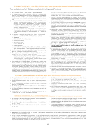 SYSTEMATIC INVESTMENT PLAN (SIP) : INSTRUCTIONS (Please read the Scheme Information Document for more details)
Please note that the investor has to fill out a common application form for lumpsum and SIP investments.

1. SIP is available to investors in all the schemes of JPMorgan Mutual Fund.                             there should be minimum gap of 21 days for the ECS mandate to take effect. For post
2. The SIP application form should be completed in English and in block letters only.                    dated cheques to take effect, there should be a minimum of 15 days.
   Please tick ( ) in the appropriate circle. The SIP application form, complete in all                  For NRIs / NREs, please provide a copy of the cheque leaf or FIRC certificate.
   respects, should be submitted at any of the Investor Service Centres (ISCs) of                  8.    Units will be allotted on the above applicable date. In case the date falls on a non-
   Deutsche Investor Services Private Limited as designated by the AMC from time to                      business day or falls during a book closure period, the immediate next business day
   time.                                                                                                 will be considered for the purpose of determining the applicability of NAV subject
3. a. New investors who wish to enroll for SIP are required to fill the scheme                           to the realization of cheques.
        application form. New investors are advised to read the Scheme Information                 9.    Cheques should be drawn in favour of the respective "scheme name", for example,
        Document of the scheme(s) before investing. The Scheme Information                               for JPMorgan India Equity Fund the cheque should be drawn in favour of "JPMorgan
        Document / Key Information Memorandum(s) of the scheme(s) is available with                      India Equity Fund" and crossed "A/c Payee Only". Unit holders must write the SIP
        the ISCs, brokers/distributors and also displayed at the JPMorgan Mutual Fund                    enrolment/application form number on the reverse of the cheques accompanying
        website i.e. www.jpmorganmf.com.                                                                 the forms.
   b. New investors need not have an existing folio for investments into respective                10.   Payment may be made by cheques drawn on any bank which is situated at, and is
        schemes / options. Such investors can start a folio with an SIP. However, in case                a member of, the bankers' clearing house located at the place where the SIP
        of SIP investments an investor can enter the scheme(s) with a minimum SIP                        application is submitted. Outstation cheques will not be accepted and applications
        amount.                                                                                          accompanied by such cheques are liable to be rejected. No cash, money order or
4. The application is liable to be rejected if any of the following are not provided:                    postal orders will be accepted.
   a. Permanent Account Number (PAN) and PAN proof for all applicants.                             11.   Investors / Unit holders may also enroll for SIP ECS enrolment facility through
   b. Bank details.                                                                                      Electronic Clearing Service (debt clearing) of the Reserve Bank of India. Investors
   c. FIRC certificate for NRI (or cheque copy).                                                         / Unit holders may also enroll for SIP direct debt facility available with banks /
                                                                                                         branches which may be included from time to time in order to enroll for this facility.
   d. Investor name & address.
                                                                                                         However, the first instalment will be by way of a cheque. Please fill up the application
   e. Date of birth of minor.                                                                            form for SIP ECS enrolment, if you are opting for this facility.
   f. Overseas address for NRI.                                                                    12.   Returned cheque(s) may not to be presented again for collection. In case
   g. Unsigned application.                                                                              returned cheques are presented again, the necessary charges are liable to be
   h. Corporate documents, including Authorised Signatory List (ASL) as applicable.                      debited to the investor.
   i. All SIP investments must be of equal amounts including the first instalment.                 13.   An Account Statement will be issued by mail or by e-mail (if opted by the unit holder)
                                                                                                         to the unit holder within 10 working days for the first investment through SIP. The
5. SIP offers investors the following two Plans: (i) Monthly Systematic Investment Plan
                                                                                                         subsequent account statements will be despatched once every quarter ending
   (MSIP) and (ii) Quarterly Systematic Investment Plan (QSIP).
                                                                                                         March, June, September and December within 10 working days of the end of the
6. The investor must submit post-dated cheques for each month/quarter. There should                      respective quarter. In the case of a specific request received from investors, the
   be a gap of one month / one quarter between two cheques.                                              Mutual Fund will provide the account statement to investors within five working days
   i. Minimum amount per cheque for each scheme under MSIP and QSIP is                                   from receipt of such a request without any charges. Further, a soft copy of the
        R 1,000/-, and R 500/- for JPMorgan India Tax Advantage Fund.                                    account statement shall be mailed to investors under SIP to their e-mail address on
   ii. Total minimum number of cheques/instalments under MSIP (default) and QSIP                         a monthly basis, if so mandated.
        is 6 and 18 for JPMorgan India Tax Advantage Fund.                                         14.   Unit holders will have the right to discontinue the SIP facility at any time by sending
7. All SIP cheques (non-ECS) must be dated 1st, 10th, 15th or 25th of a month. All SIP                   a written request to the ISC. Notice of such discontinuance should be received at
   cheques under MSIP and QSIP should be of the same amount and same date. For                           least 15 days prior to the due date of the next cheque. On receipt of such a request,
   example, if an investor is enrolling for MSIP for the period July - December for a total              the SIP facility will be terminated and the balance post dated cheque(s) will be
   amount of R 60,000/- he will be required to issue six cheques all bearing the same                    returned to the unit holder.
   date (except for the first SIP cheque which could be of any date) and same amount.              15.   The Trustee reserves the right to change/modify the terms and conditions of the SIP.
   It may, however, be noted that the first SIP cheque could be of any date, but all               16.   Redemption of Units including units issued under dividend reinvestment option from
   subsequent cheques should be dated either 1st, 10th, 15th or 25th. The first SIP                      JPMorgan India Tax Advantage Fund can be made only after a lock-in period of 3
   cheque (of any date) and the subsequent cheque should not fall in the same month                      (three) years has expired from the date of allotment of Units proposed to be
   for the MSIP and should not fall in the same quarter for the QSIP. Please note that                   redeemed.


            SYSTEMATIC TRANSFER PLAN (STP) INSTRUCTIONS (Please read the Scheme Information Document for more details)
1. The transfer will commence from the start date that is provided by the applicant in             7.  The STP application form needs to accompany the application form of the scheme
   the STP form.                                                                                       in case a new applicant opts for Systematic Transfer Plan.
2. Please clearly tick the frequency of the STP (daily or weekly or fortnightly or                 8. For selection of multiple STP dates under the same folio, a multiple number of STP
   monthly).                                                                                           forms are to be filled in.
3. The STP request should be received at an Investor Service Centre at least 15 days               9. The transfers under this facility can be made on a daily / weekly / fortnightly /
   before the first transfer date.
                                                                                                       monthly basis.
4. The AMC should be given clear instructions of discontinuance of at least 15 days in
   the case of an STP.                                                                             10. Units transferred into JPMorgan India Tax Advantage Fund will be locked in for a
                                                                                                       period of 3 (three) years from the date of allotment of Units. Units transferred out
5. The transaction needs to be supported by a copy of the PAN proof (PAN card / PAN                    of the Scheme are required to have completed the lock-in period. STP will be subject
   allotment letter).
                                                                                                       to meeting the minimum redemption and purchase criteria of each of the respective
6. In case the date that is chosen for the STP falls on a non-business day, the                        schemes.
   transaction will take effect from the following business day.


         SYSTEMATIC WITHDRAWAL PLAN (SWP) INSTRUCTIONS (Please read the Scheme Information Document for more details)
1.   The request for an SWP should be received at an Investor Service Centre at least 15           4. The SWP application form needs to accompany the application form of the scheme
     days before the first due date for withdrawal.                                                   in case a new applicant opts for Systematic Withdrawal Plan.
                                                                                                   5. For selection of multiple SWP dates under the same folio, a multiple number of SWP
2.   The AMC should be given clear instructions of discontinuance of at least 15 days in
                                                                                                      forms are to be filled in.
     the case of an SWP.
                                                                                                   6. Systematic withdrawal of Units from JPMorgan India Tax Advantage Fund can be
3.   The withdrawal will commence from the withdrawal start date that is mentioned in
                                                                                                      made only after completion of the lock-in period of 3 (three) years from the date
     the SWP form.
                                                                                                      of allotment of Units proposed to be withdrawn under the SWP facility.




1. New standing instructions like SIP, SWP, STP in a minor's folio shall only be registered till the date on which the minor attains majority, even if the instructions
   may be for a period beyond that date.
2. In case of existing standing instructions including STP, SIP and SWP registered prior to the minor attaining majority, an advance notice shall be sent to the
   guardian and the minor, advising, that the existing standing instructions will continue to be processed beyond the date of the minor attaining majority till the
   time an instruction is received from the major, by the mutual fund to terminate the standing instruction. It is also be clarified that the standing instruction shall
   be terminated within 30 days from the date of receiving the instruction.


                                                                                              40
 