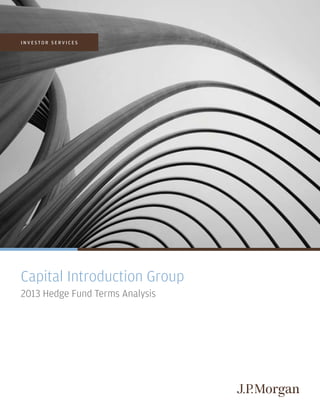 I N V E S T O R S E R V I C E S
Capital Introduction Group
2013 Hedge Fund Terms Analysis
 