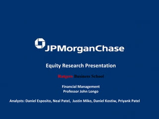 Equity Research Presentation Rutgers   Business School Financial Management Professor John Longo Analysts: Daniel Esposito, Neal Patel,  Justin Miko, Daniel Kostiw, Priyank Patel 