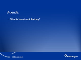 Agenda
What is Investment Banking?
 