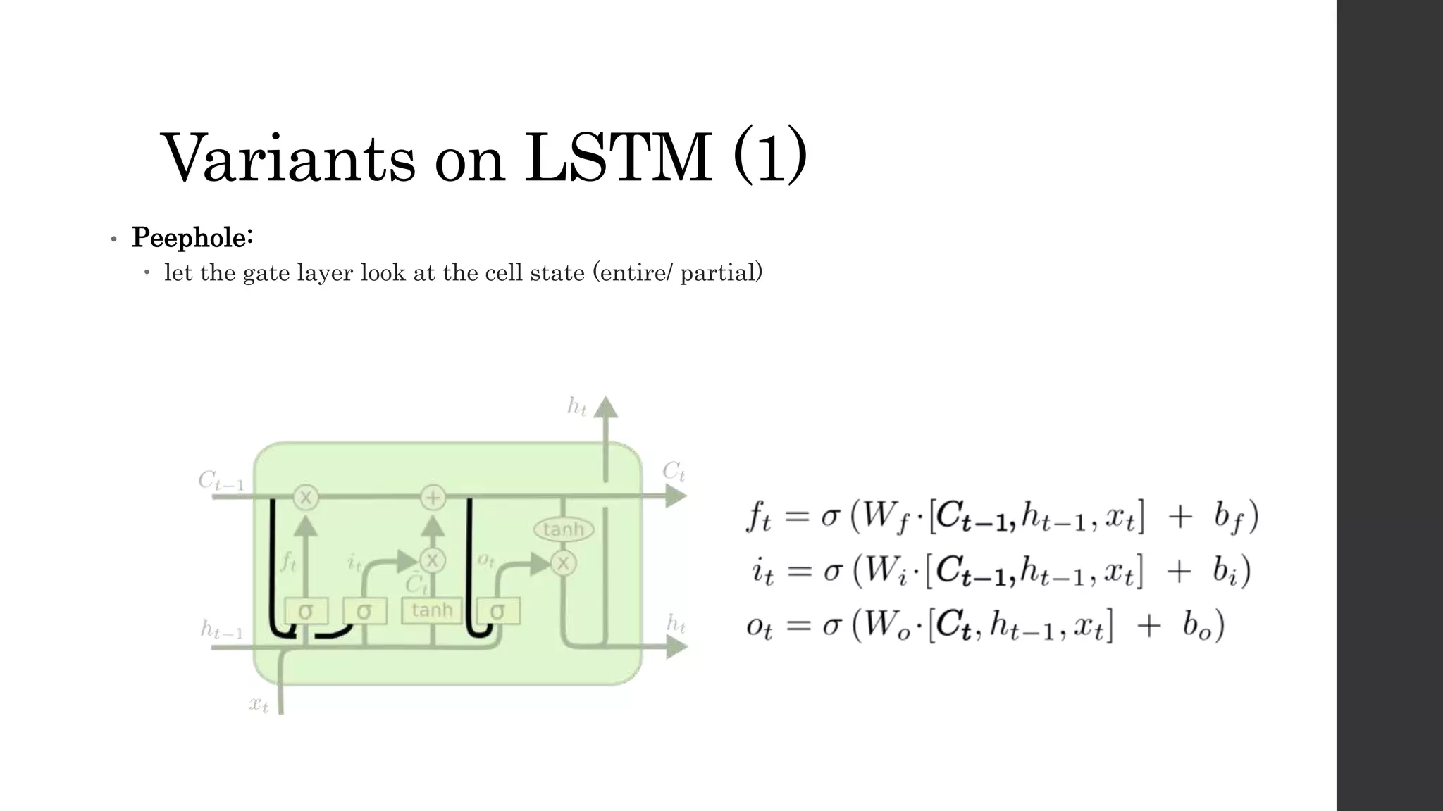 Variants on LSTM (1)
• Peephole:
 let the gate layer look at the cell state (entire/ partial)
 