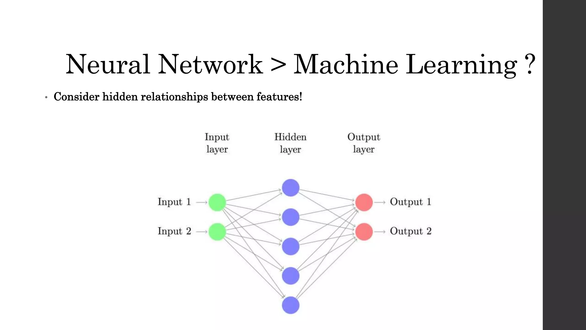 Neural Network > Machine Learning ?
• Consider hidden relationships between features!
 