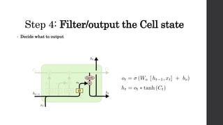 Step 4: Filter/output the Cell state
• Decide what to output
 