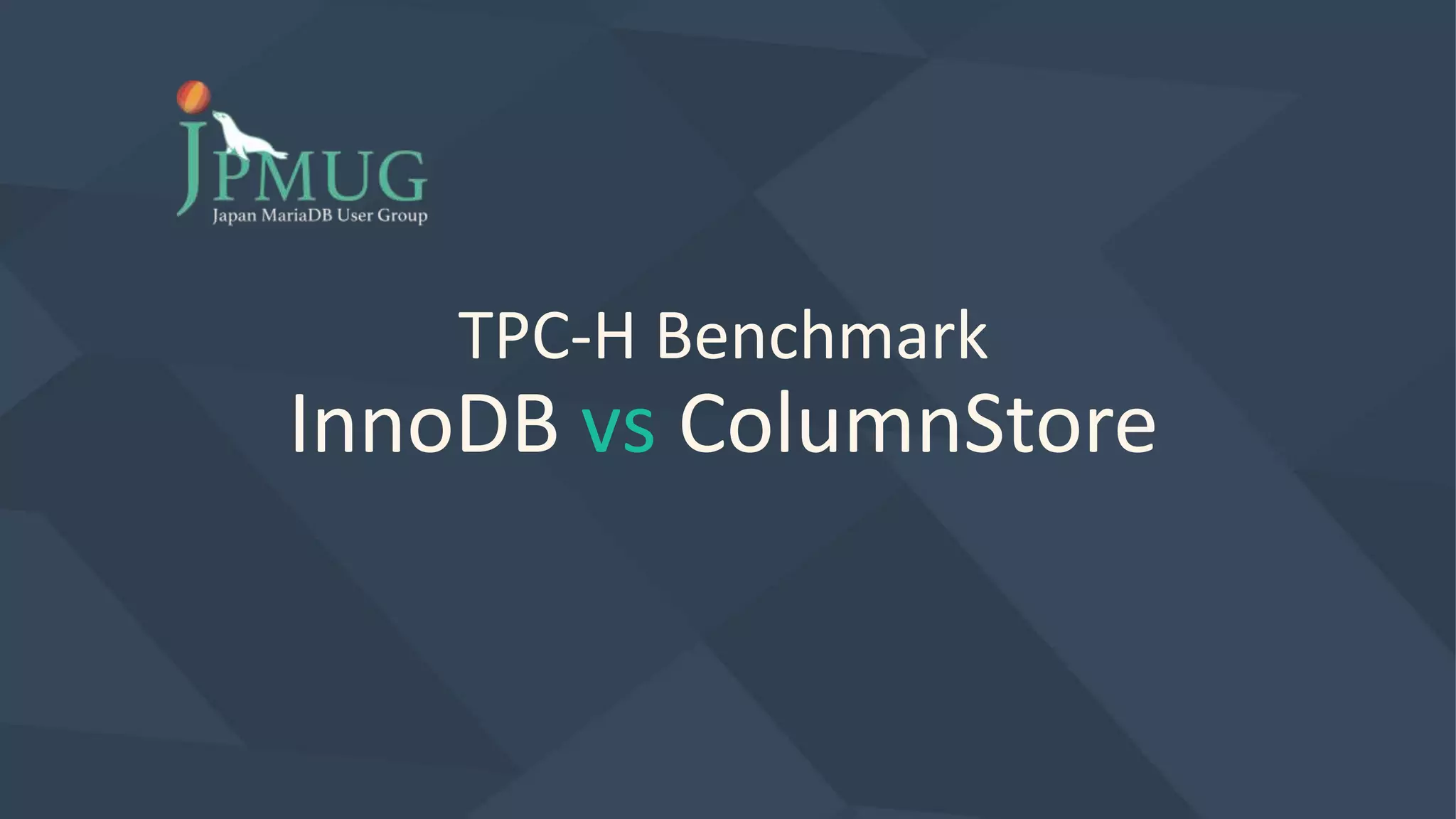 TPC-H Benchmark
InnoDB vs ColumnStore
 